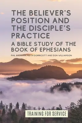 Poziția credinciosului și practica ucenicului (The Believer's Position and the Disciple's Practice): Un studiu biblic al cărții Efeseni - The Believer's Position and the Disciple's Practice: A Bible Study of the Book of Ephesians