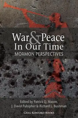 Război și pace în epoca noastră: Perspective mormone - War and Peace in Our Time: Mormon Perspectives