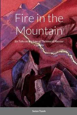 Foc în munte: Șase convorbiri despre legea Thelema - Fire in the Mountain: Six Talks on the Law of Thelema