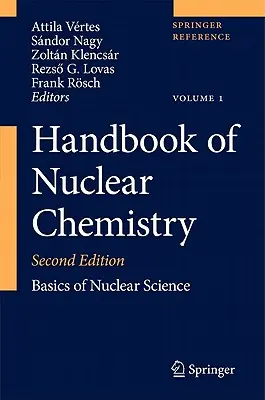 Manual de chimie nucleară: Vol. 1: Bazele științei nucleare; Vol. 2: Elemente și izotopi: Formation, Transformation, Distribution; Vol. 3: Che - Handbook of Nuclear Chemistry: Vol. 1: Basics of Nuclear Science; Vol. 2: Elements and Isotopes: Formation, Transformation, Distribution; Vol. 3: Che