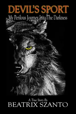 Sportul Diavolului: Călătoria mea periculoasă în întuneric - Devil's Sport: My Perilous Journey Into The Darkness