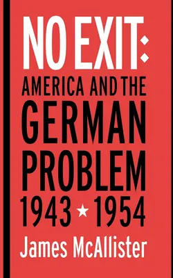 Fără ieșire: America și problema germană, 1943-1954 - No Exit: America and the German Problem, 1943-1954