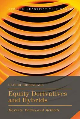 Equity Derivatives and Hybrids: Piețe, modele și metode - Equity Derivatives and Hybrids: Markets, Models and Methods