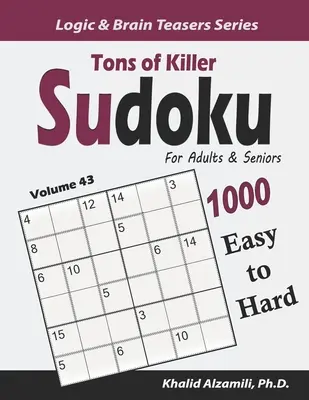 Tone of Killer Sudoku pentru adulți și seniori: 1000 de puzzle-uri de la ușor la greu - Tons of Killer Sudoku for Adults & Seniors: 1000 Easy to Hard Puzzles
