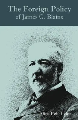 Politica externă a lui James G. Blaine - The Foreign Policy of James G. Blaine