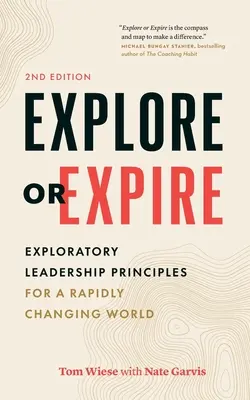 Explore or Expire: Principii exploratorii de leadership pentru o lume în schimbare rapidă - Explore or Expire: Exploratory Leadership Principles for a Rapidly Changing World