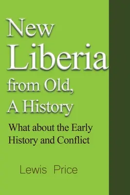 Liberia nouă din vechi, o istorie: Ce despre istoria timpurie și conflicte - New Liberia from Old, A History: What about the Early History and Conflict