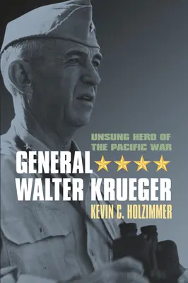 Generalul Walter Krueger: Erou necunoscut al războiului din Pacific - General Walter Krueger: Unsung Hero of the Pacific War