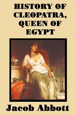 Istoria Cleopatrei, regina Egiptului - History of Cleopatra, Queen of Egypt