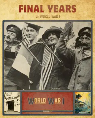 Ultimii ani ai Primului Război Mondial - Final Years of World War I