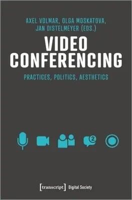 Videoconferințe: Infrastructuri, practici, estetică - Video Conferencing: Infrastructures, Practices, Aesthetics