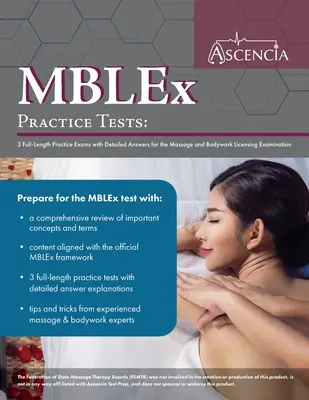 Teste practice MBLEx: 3 examene practice complete cu răspunsuri detaliate pentru examenul de licențiere pentru masaj și lucrări corporale - MBLEx Practice Tests: 3 Full-Length Practice Exams with Detailed Answers for the Massage and Bodywork Licensing Examination