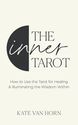 Tarotul interior: O abordare modernă a autocompătimirii și a vindecării împuternicite cu ajutorul tarotului - The Inner Tarot: A Modern Approach to Self-Compassion and Empowered Healing Using the Tarot