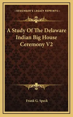 Un studiu al ceremoniei casei mari a indienilor Delaware V2 - A Study Of The Delaware Indian Big House Ceremony V2