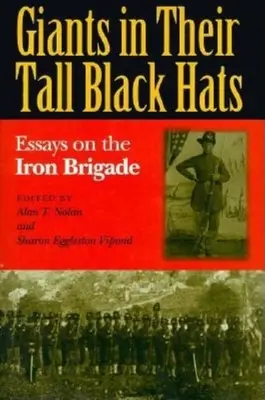 Giants in Their Tall Black Hats: Eseuri despre Brigada de Fier - Giants in Their Tall Black Hats: Essays on the Iron Brigade