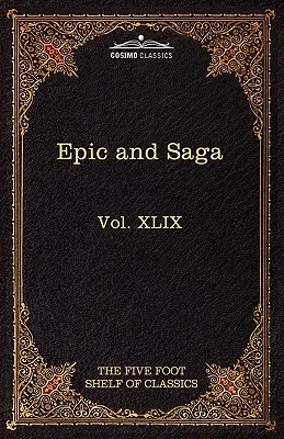 Epic and Saga - Beowulf Et.Al.: The Five Foot Shelf of Classics, Vol. XLIX (în 51 de volume) - Epic and Saga - Beowulf Et.Al.: The Five Foot Shelf of Classics, Vol. XLIX (in 51 Volumes)