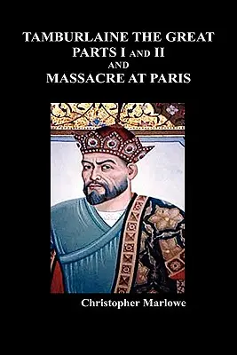 Tamburlaine cel Mare, părțile I și II, și Masacrul de la Paris - Tamburlaine the Great, Parts I & II, and the Massacre at Paris