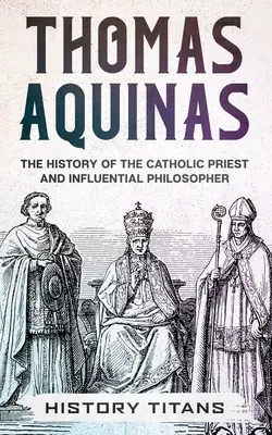 Toma de Aquino: Istoria preotului catolic și a filosofului influent - Thomas Aquinas: The History of The Catholic Priest And Influential Philosopher