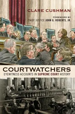 Courtwatchers: Relatări ale martorilor oculari în istoria Curții Supreme - Courtwatchers: Eyewitness Accounts in Supreme Court History