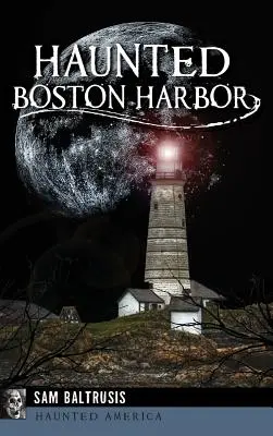 Portul bântuit din Boston - Haunted Boston Harbor