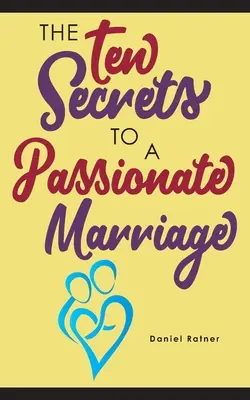 Cele zece secrete pentru o căsnicie pasională - The Ten Secrets To A Passionate Marriage