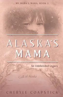 Mama din Alaska: o moștenire neintenționată - Alaska's Mama: An Unintended Legacy