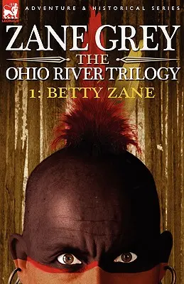 Trilogia râului Ohio 1: Betty Zane - The Ohio River Trilogy 1: Betty Zane