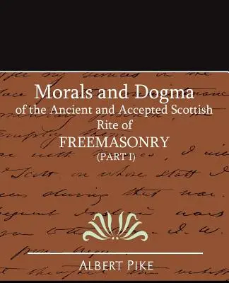 Morala și dogma Ritului Scoțian Antic și Acceptat al Francmasoneriei (Partea I) - Morals and Dogma of the Ancient and Accepted Scottish Rite of Freemasonry (Part I)