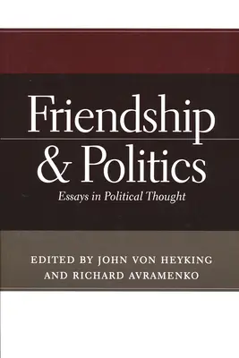 Prietenie și politică: Eseuri în gândirea politică - Friendship & Politics: Essays in Political Thought