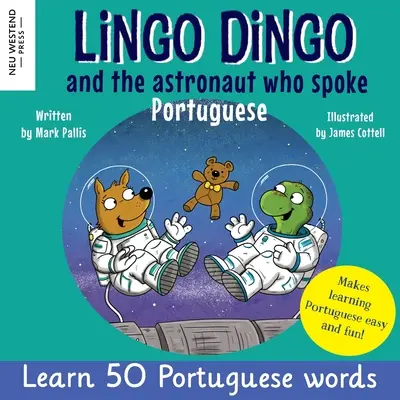Lingo Dingo și astronautul care vorbea portugheză: Râzi în timp ce înveți portugheză pentru copii (Heartwarming bilingual Portuguese English book for childre - Lingo Dingo and the Astronaut who spoke Portuguese: Laugh as you learn Portuguese for kids (Heartwarming bilingual Portuguese English book for childre