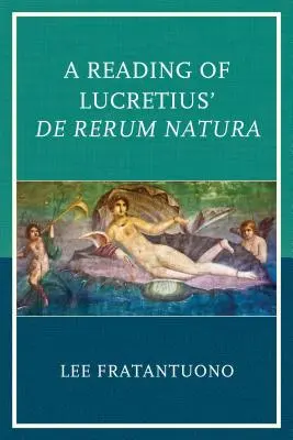 O lectură a lucrării De Rerum Natura de Lucretius - A Reading of Lucretius' De Rerum Natura