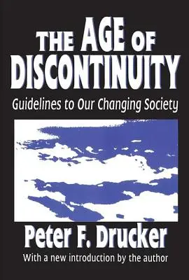 Epoca discontinuității: Orientări pentru societatea noastră în schimbare - The Age of Discontinuity: Guidelines to Our Changing Society