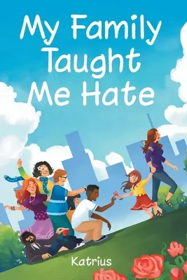 Familia mea m-a învățat să urăsc - My Family Taught Me Hate