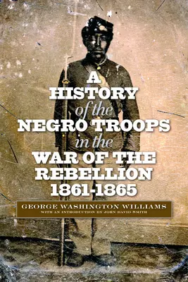 O istorie a trupelor de culoare în războiul de rebeliune, 1861-1865 - A History of the Negro Troops in the War of the Rebellion, 1861-1865