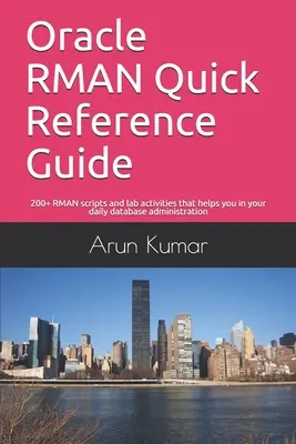 Ghid de referință rapidă Oracle RMAN: 200+ scripturi RMAN și activități de laborator care vă ajută în administrarea zilnică a bazelor de date - Oracle RMAN Quick Reference Guide: 200+ RMAN scripts and lab activities that helps you in your daily database administration