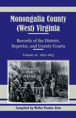 Comitatul Monongalia, (Virginia de Vest), Înregistrări ale instanțelor districtuale, superioare și județene, volumul 12: 1822-1823 - Monongalia County, (West) Virginia, Records of the District, Superior and County Courts, Volume 12: 1822-1823