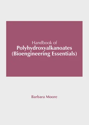 Manual de polihidroxialcanoați (Bioengineering Essentials) - Handbook of Polyhydroxyalkanoates (Bioengineering Essentials)