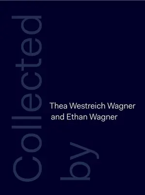 Colecție de Thea Westreich Wagner și Ethan Wagner - Collected by Thea Westreich Wagner and Ethan Wagner
