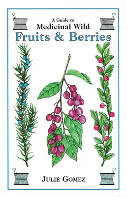 Ghidul fructelor și boabelor sălbatice medicinale - Guide to Medicinal Wild Fruits & Berries