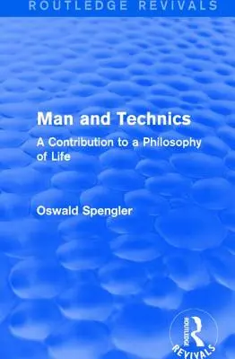Routledge Revivals: Omul și tehnica (1932): O contribuție la o filosofie a vieții - Routledge Revivals: Man and Technics (1932): A Contribution to a Philosophy of Life