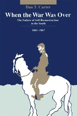 When the War Was Over: Eșecul auto-reconstrucției în Sud, 1865--1867 - When the War Was Over: The Failure of Self-Reconstruction in the South, 1865--1867