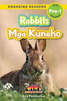 Rabbits: Bilingv (Engleză/Filipinez) (Engleză/Filipinez) Mga Kuneho - Animale în oraș (Engaging Readers, Level Pre-1) - Rabbits: Bilingual (English/Filipino) (Ingles/Filipino) Mga Kuneho - Animals in the City (Engaging Readers, Level Pre-1)