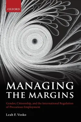 Gestionarea marginilor: Gen, cetățenie și reglementarea internațională a muncii precare - Managing the Margins: Gender, Citizenship, and the International Regulation of Precarious Employment