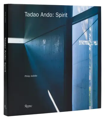Tadao Ando: Spirit: Locuri pentru meditație și închinare - Tadao Ando: Spirit: Places for Meditation and Worship
