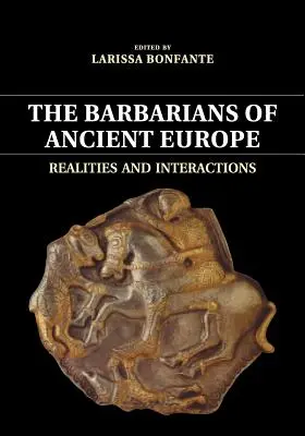 Barbarii din Europa antică: Realități și interacțiuni - The Barbarians of Ancient Europe: Realities and Interactions