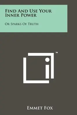 Find And Use Your Inner Power: Or Sparks Of Truth