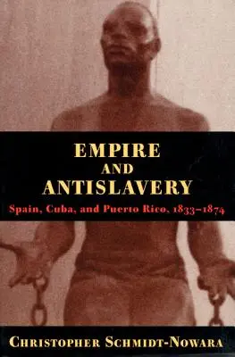 Imperiul și antisclavia: Spania Cuba și Puerto Rico 1833-1874 - Empire and Antislavery: Spain Cuba and Puerto Rico 1833-1874