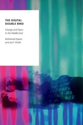 Dubla legătură digitală: Schimbare și stagnare în Orientul Mijlociu - The Digital Double Bind: Change and Stasis in the Middle East