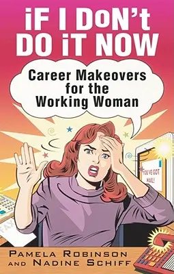 If I Don't Do It Now...: Schimbări în carieră pentru femeia activă - If I Don't Do It Now...: Career Makeovers for the Working Woman