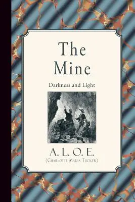 The Mine: Întuneric și lumină (A. L. O. E. (Charlotte Maria Tucker)) - The Mine: Darkness and Light (A. L. O. E. (Charlotte Maria Tucker))